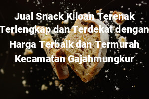 Jual Snack Kiloan Terenak Terlengkap dan Terdekat dengan Harga Terbaik dan Termurah Kecamatan Gajahmungkur
